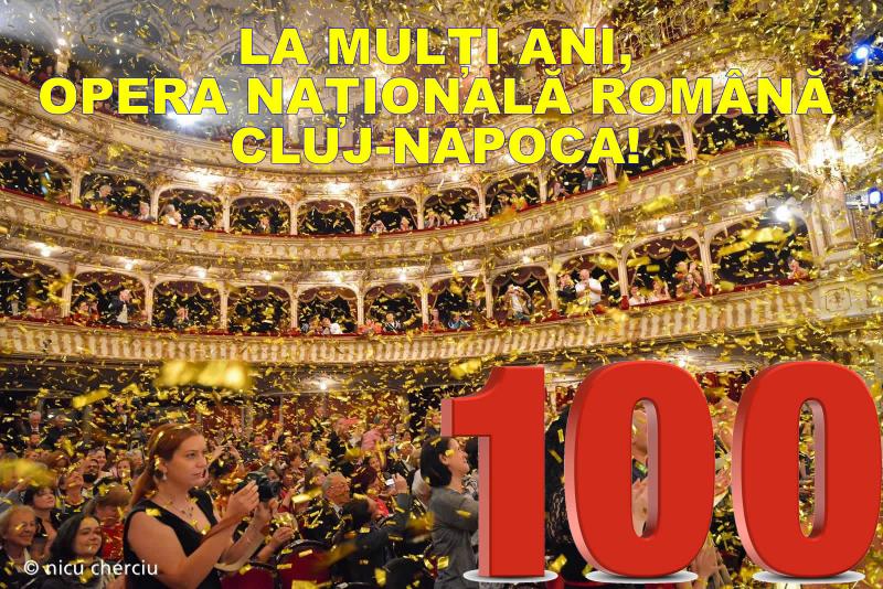 Opera Națională Română din Cluj-Napoca sărbătorește 100 de ani!