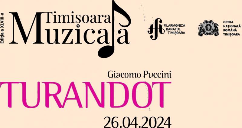 „Turandot” de Giacomo Puccini deschide Festivalul Internațional „Timișoara Muzicală”, ediția a XLVIII-a